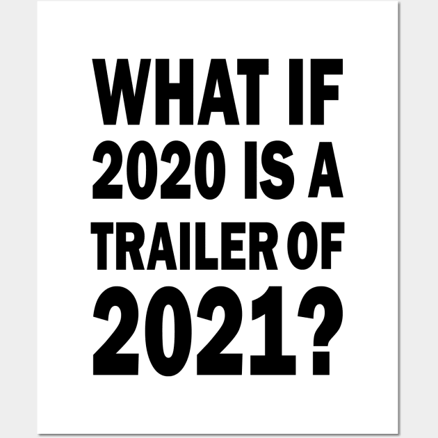 What if 2020 is a trailer of 2021? Wall Art by valentinahramov